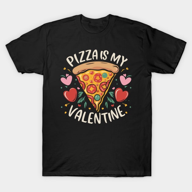 Pizza Is My Valentine Anti-Romance for Pizza Lover T-Shirt by aneisha